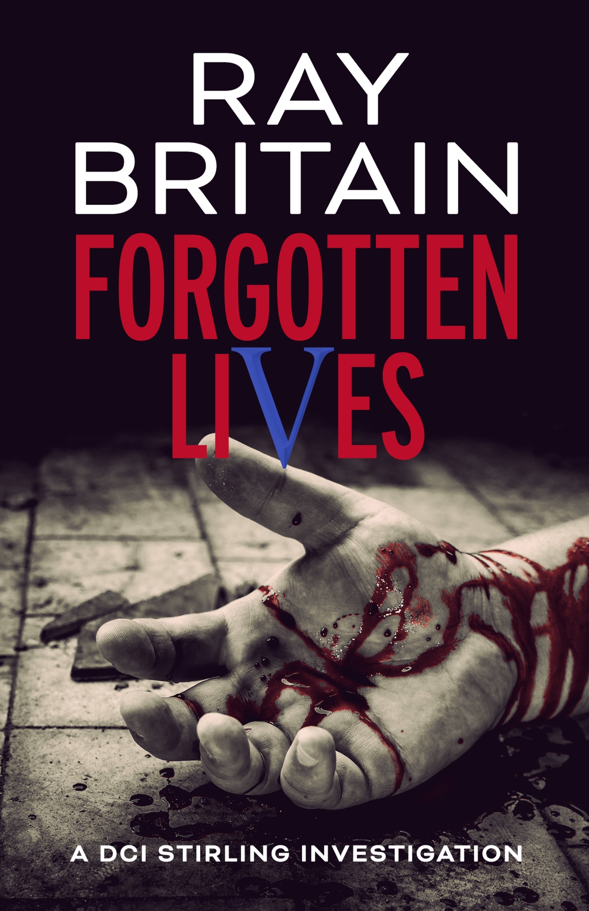 Forgotten Lives (A DCI Stirling Investigation #2) by Ray Britain #Forgotten_Lives @ray_britain @damppebbles #damppebblesblogtours #BlogTour