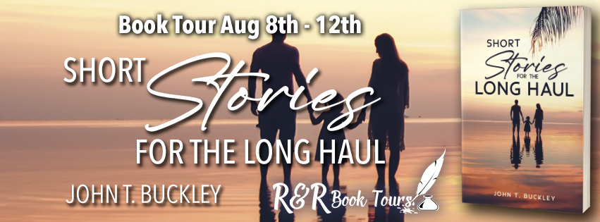 Short Stories For The Long Haul by John T. Buckley @johnbuckley111 @RRBookTours1 #RRBookTours #Anthology
